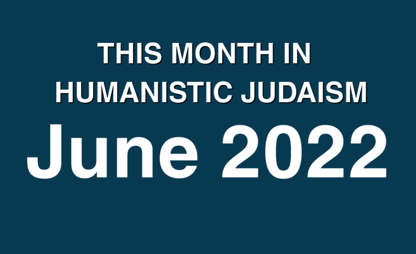 This month in Humanistic Judaism June 2022
