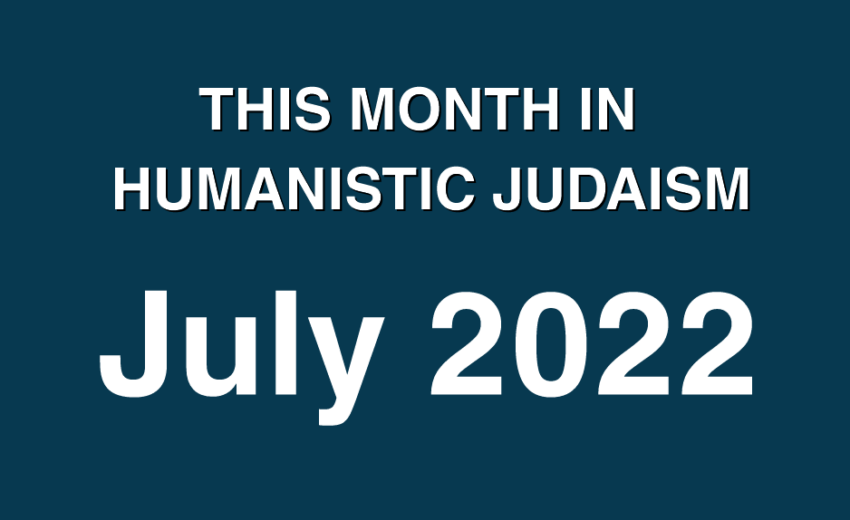 This month in Humanistic Judaism: July 2022